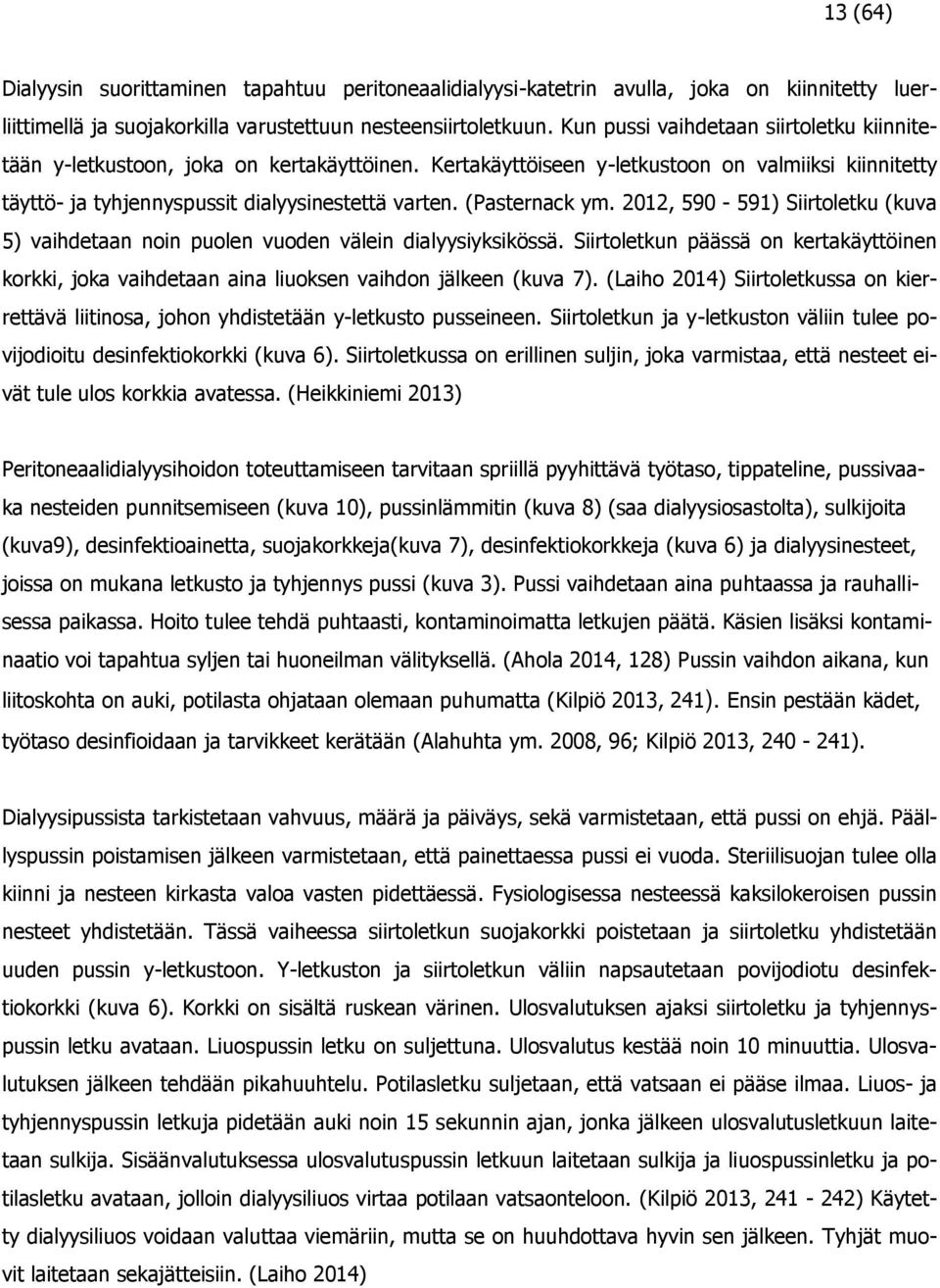 (Pasternack ym. 2012, 590-591) Siirtoletku (kuva 5) vaihdetaan noin puolen vuoden välein dialyysiyksikössä.