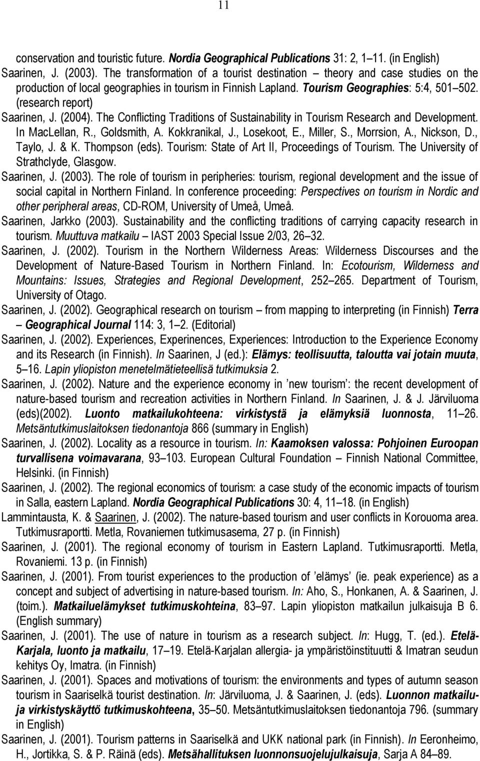 (research report) Saarinen, J. (2004). The Conflicting Traditions of Sustainability in Tourism Research and Development. In MacLellan, R., Goldsmith, A. Kokkranikal, J., Losekoot, E., Miller, S.