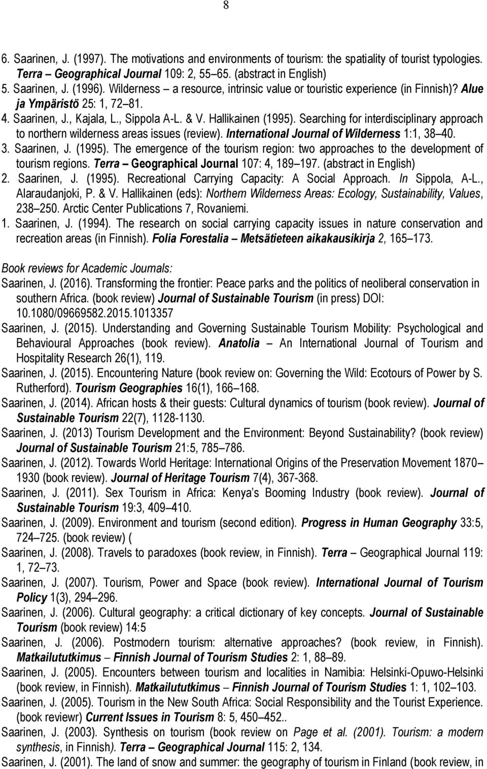 Searching for interdisciplinary approach to northern wilderness areas issues (review). International Journal of Wilderness 1:1, 38 40. 3. Saarinen, J. (1995).