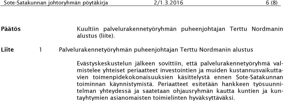 yhteiset periaatteet investointien ja muiden kustannusvaikuttavien toimenpidekokonaisuuksien käsittelystä ennen Sote-Satakunnan toiminnan