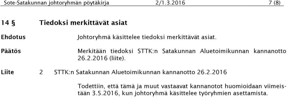 Merkitään tiedoksi STTK:n Satakunnan Aluetoimikunnan kannanotto 26.2.2016 (liite).