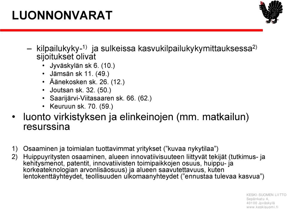 matkailun) resurssina 1) Osaaminen ja toimialan tuottavimmat yritykset ( kuvaa nykytilaa ) 2) Huippuyritysten osaaminen, alueen innovatiivisuuteen liittyvät tekijät