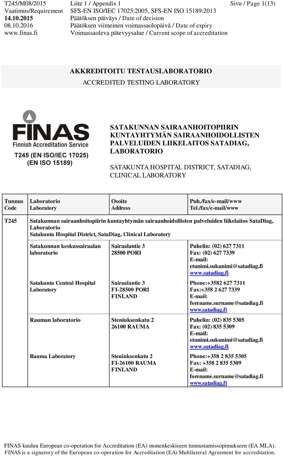 /fax/e-mail/www T245 Satakunnan sairaanhoitopiirin kuntayhtymän sairaanhoidollisten palveluiden liikelaitos SataDiag, Laboratorio Satakunta Hospital District, SataDiag, Clinical Laboratory Satakunnan