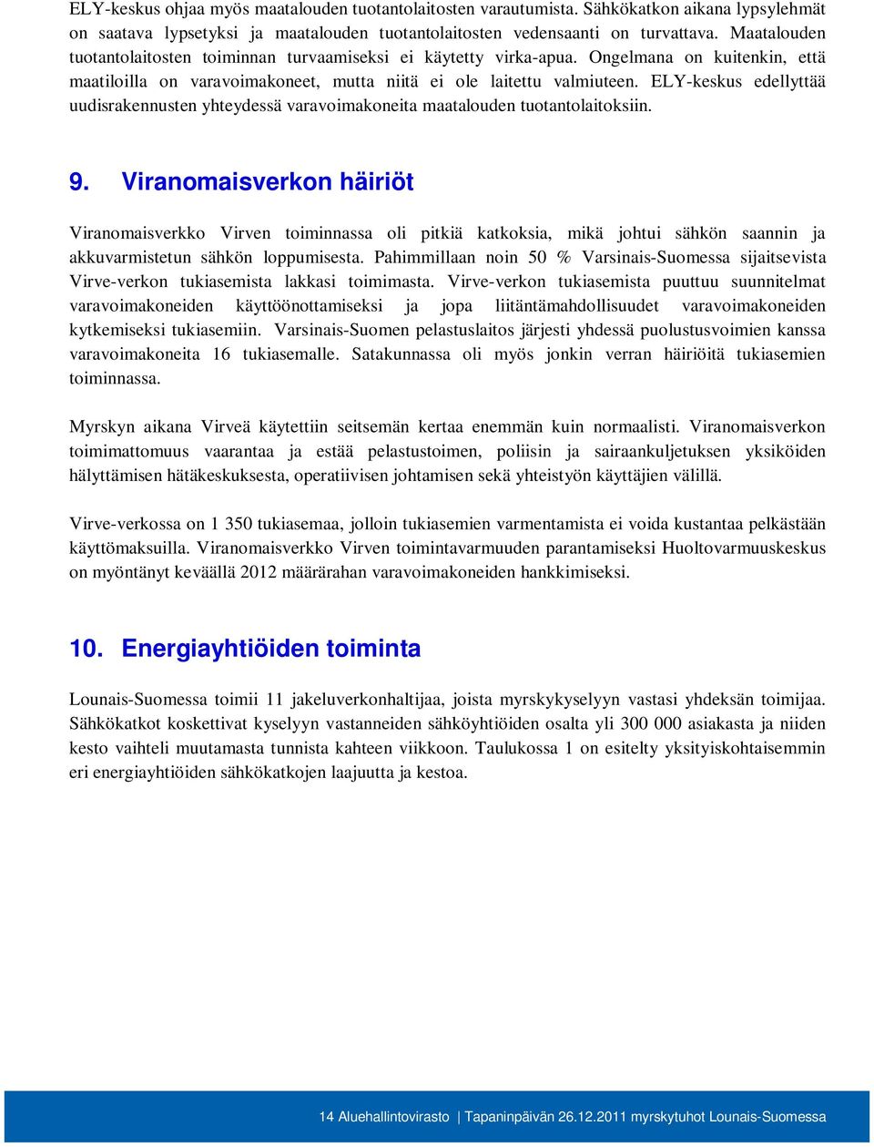 ELY-keskus edellyttää uudisrakennusten yhteydessä varavoimakoneita maatalouden tuotantolaitoksiin. 9.