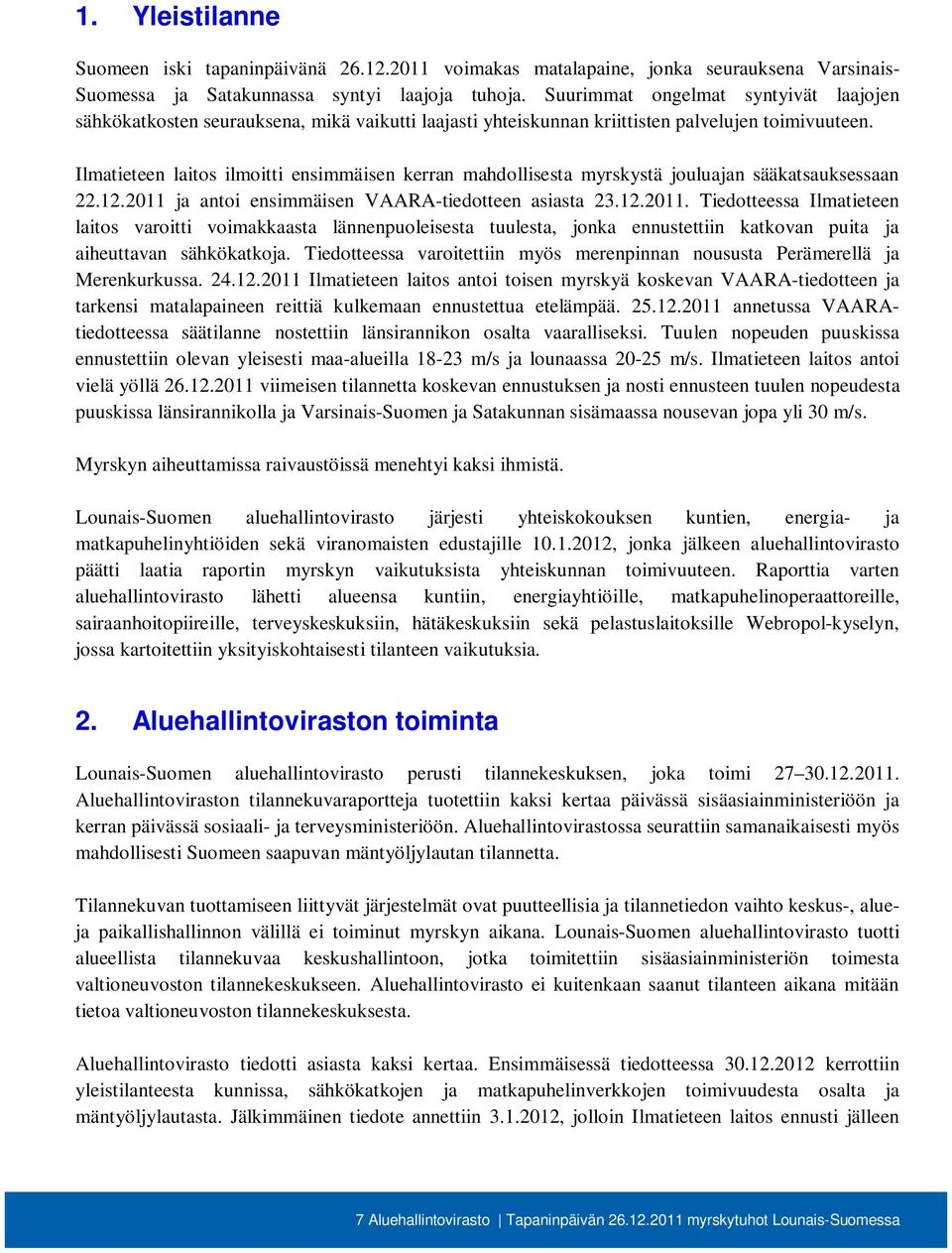 Ilmatieteen laitos ilmoitti ensimmäisen kerran mahdollisesta myrskystä jouluajan sääkatsauksessaan 22.12.2011 