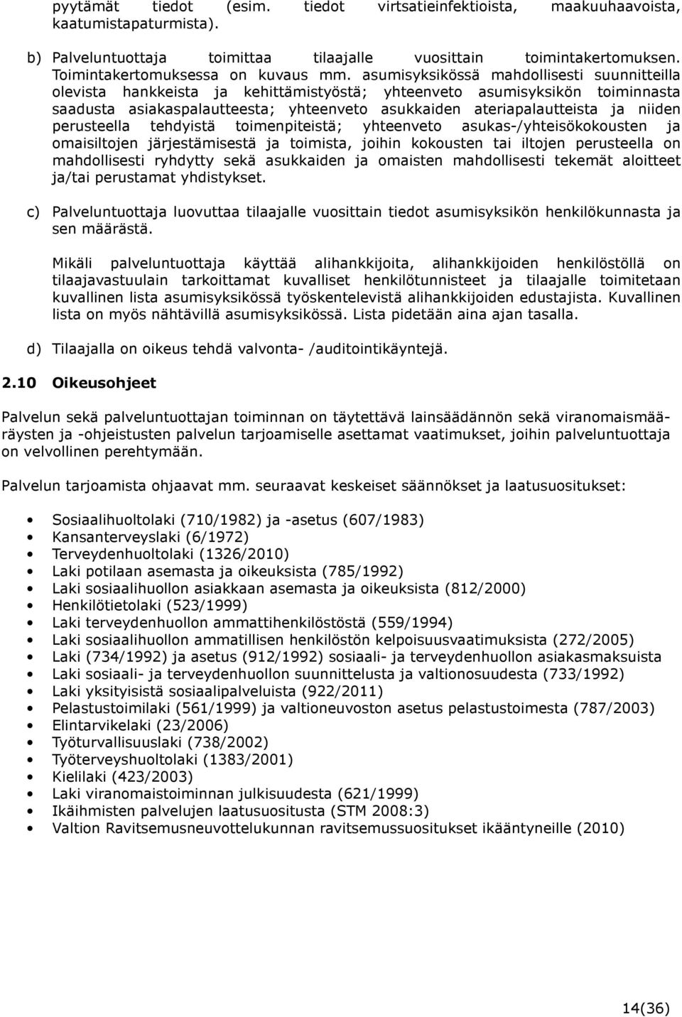 asumisyksikössä mahdollisesti suunnitteilla olevista hankkeista ja kehittämistyöstä; yhteenveto asumisyksikön toiminnasta saadusta asiakaspalautteesta; yhteenveto asukkaiden ateriapalautteista ja