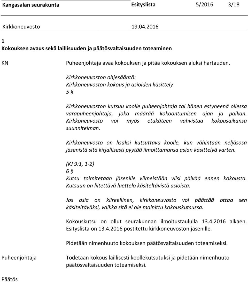 paikan. Kirkkoneuvosto voi myös etukäteen vahvistaa kokousaikansa suunnitelman.