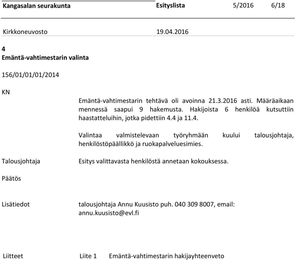 4 ja 11.4. Valintaa valmistelevaan työryhmään kuului talousjohtaja, henkilöstöpäällikkö ja ruokapalveluesimies.