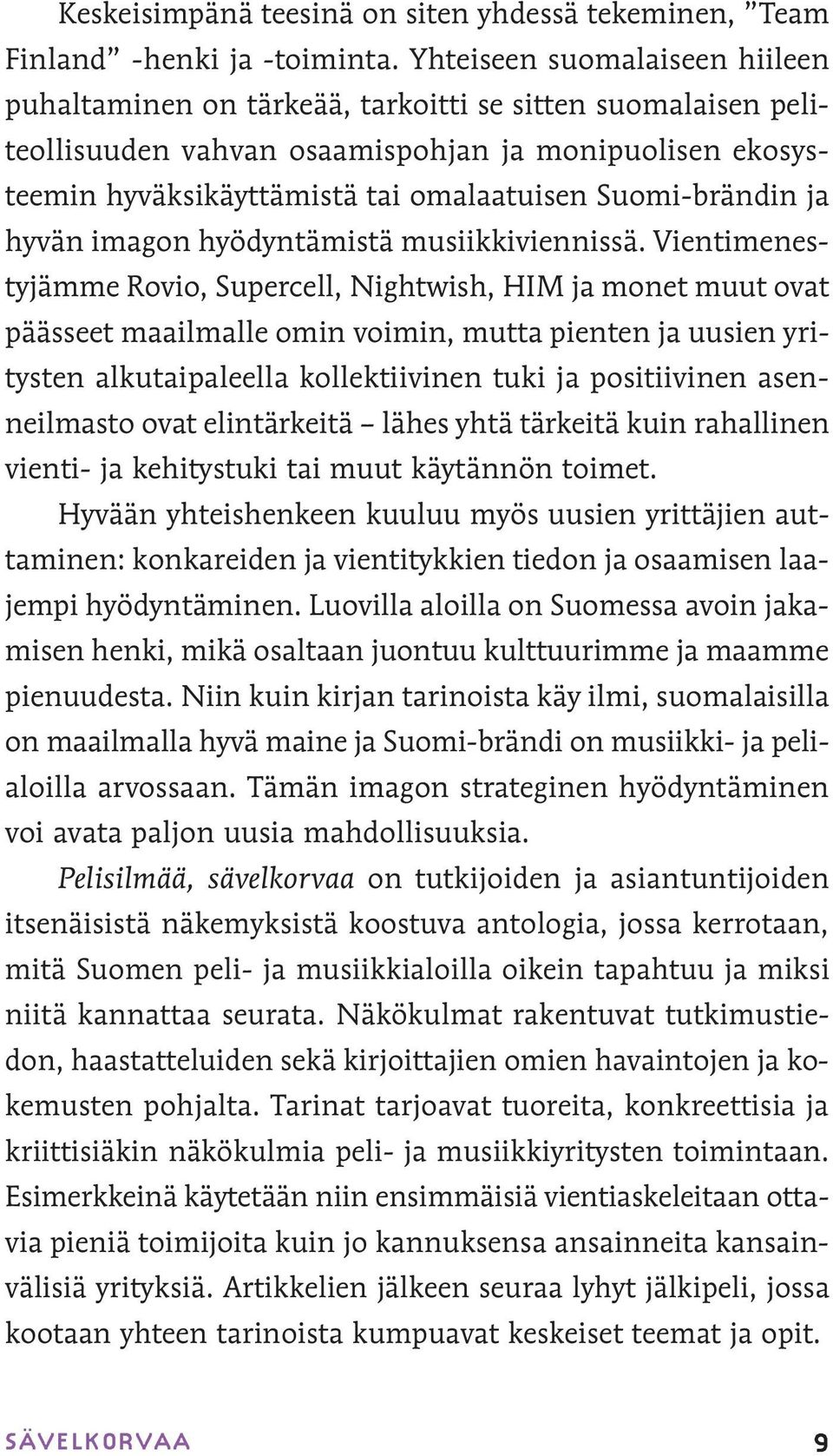 Suomi-brändin ja hyvän imagon hyödyntämistä musiikkiviennissä.