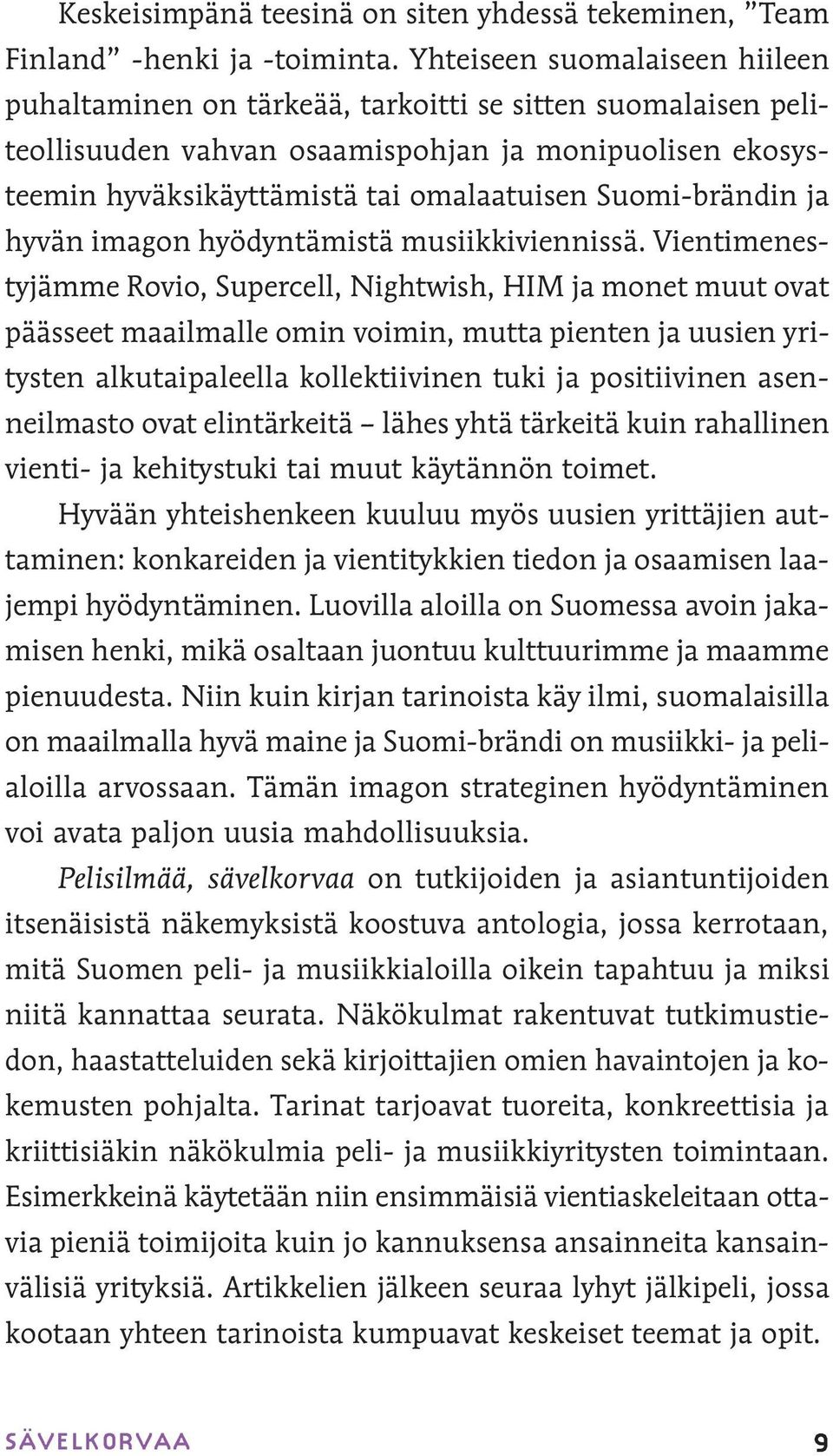 Suomi-brändin ja hyvän imagon hyödyntämistä musiikkiviennissä.