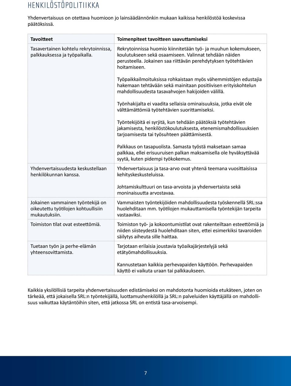 Valinnat tehdään näiden perusteella. Jokainen saa riittävän perehdytyksen työtehtävien hoitamiseen.