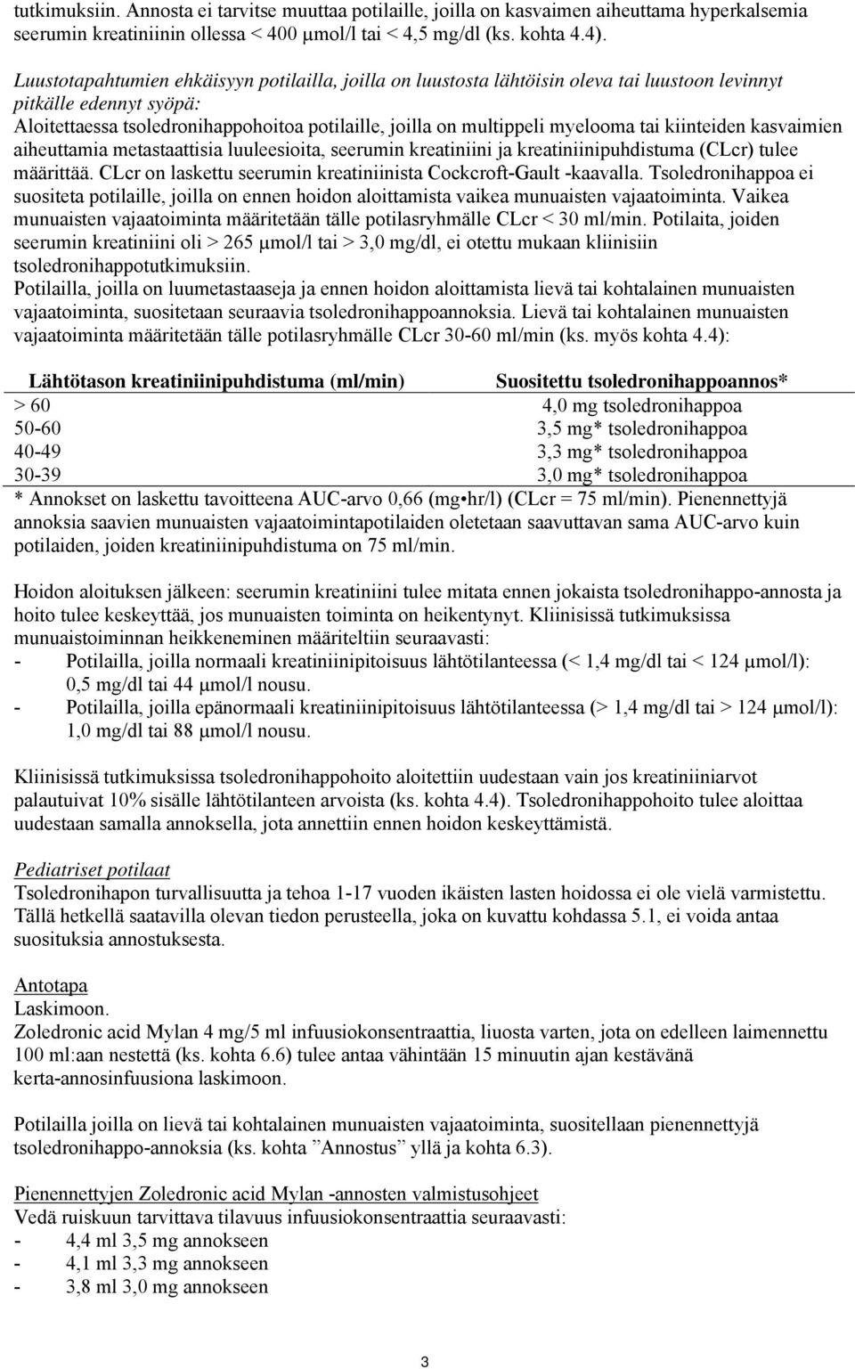 tai kiinteiden kasvaimien aiheuttamia metastaattisia luuleesioita, seerumin kreatiniini ja kreatiniinipuhdistuma (CLcr) tulee määrittää.