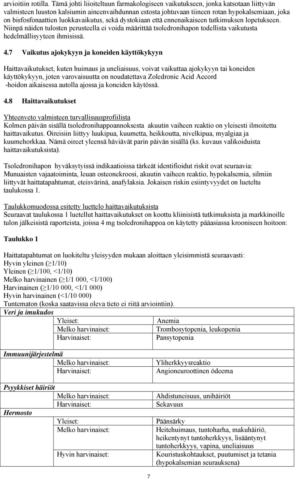 luokkavaikutus, sekä dystokiaan että ennenaikaiseen tutkimuksen lopetukseen. Niinpä näiden tulosten perusteella ei voida määrittää tsoledronihapon todellista vaikutusta hedelmällisyyteen ihmisissä. 4.