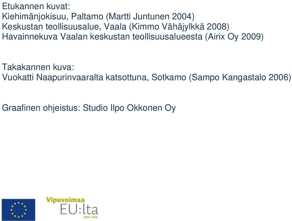 teollisuusalueesta (Airix Oy 2009) Takakannen kuva: Vuokatti Naapurinvaaralta