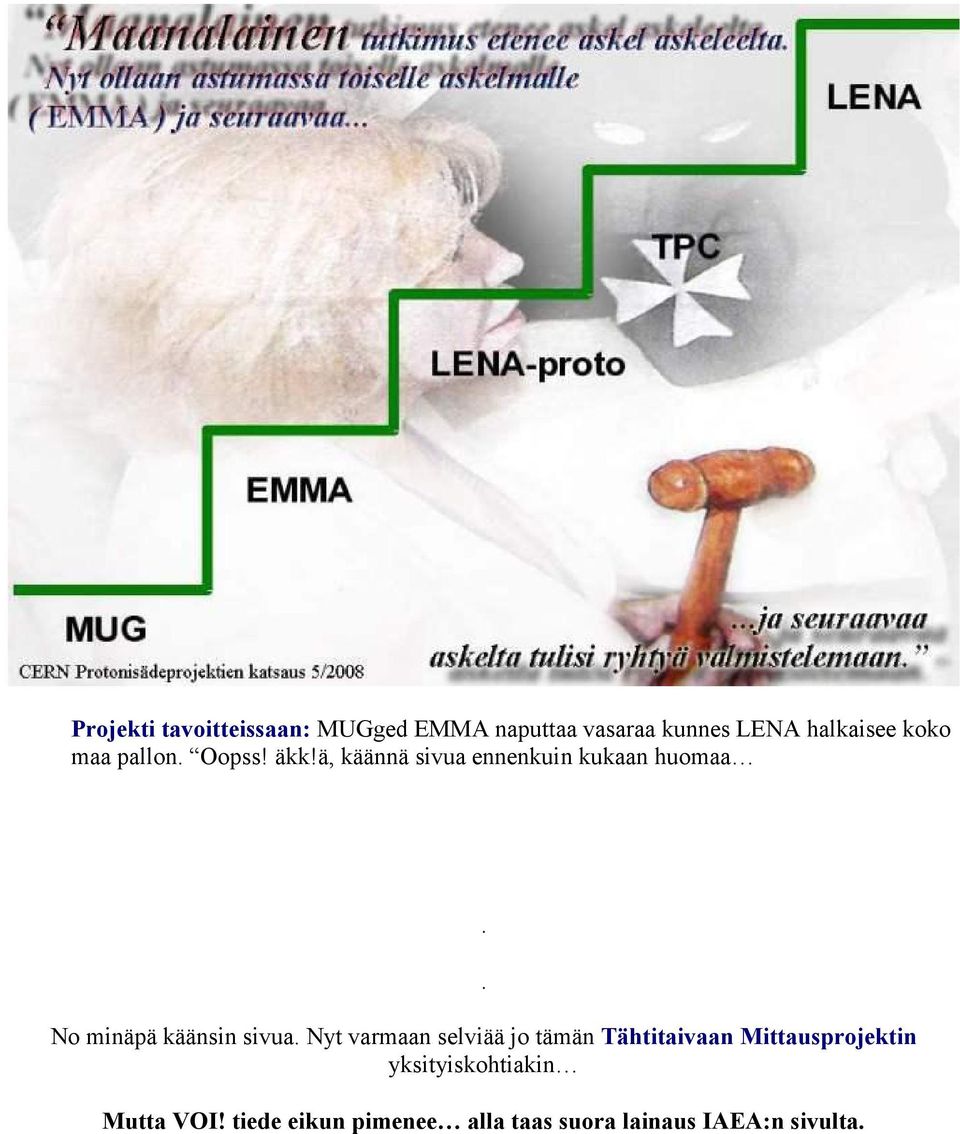 ä, käännä sivua ennenkuin kukaan huomaa No minäpä käänsin sivua Nyt varmaan