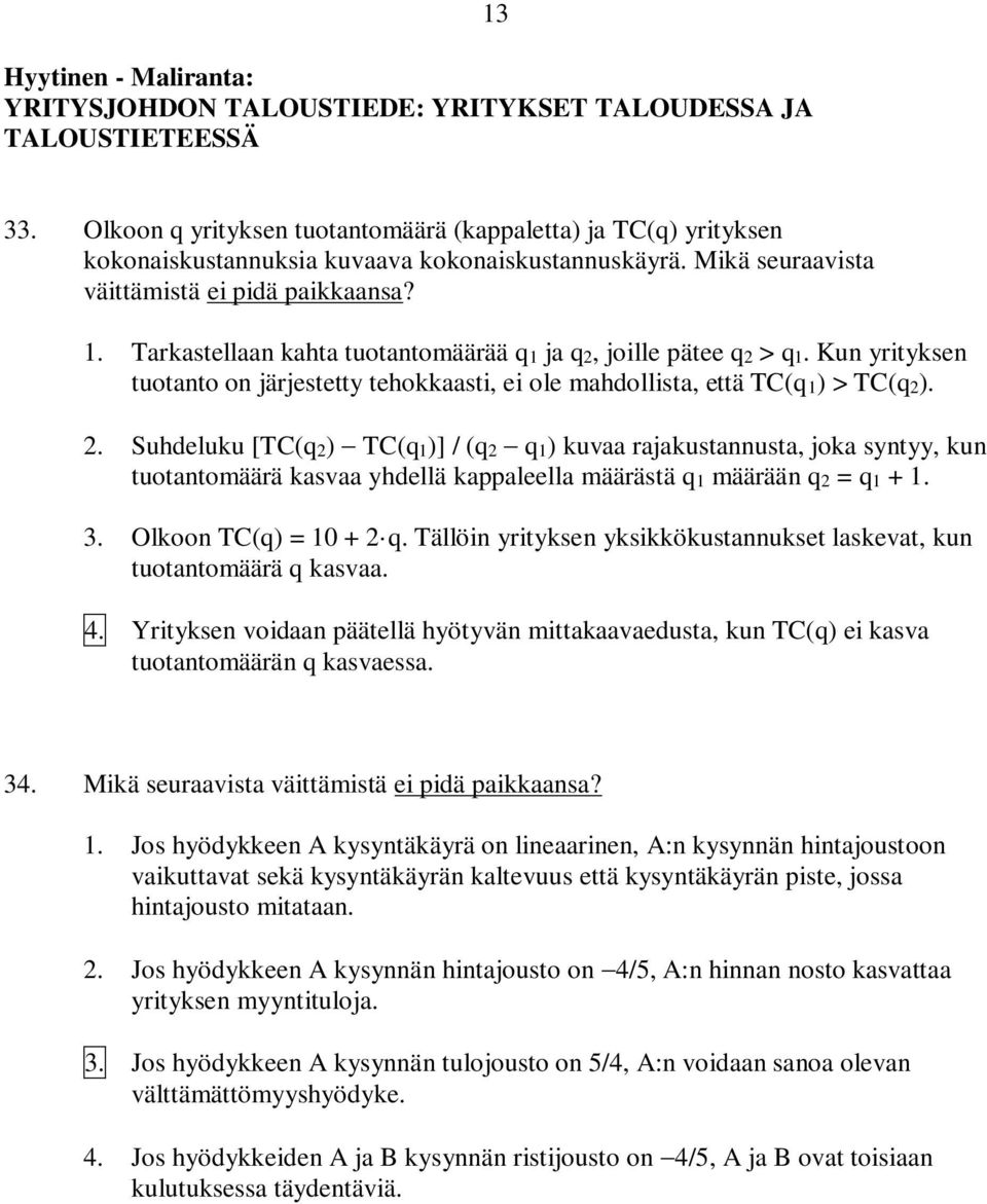 Tarkastellaan kahta tuotantomäärää q1 ja q2, joille pätee q2 > q1. Kun yrityksen tuotanto on järjestetty tehokkaasti, ei ole mahdollista, että TC(q1) > TC(q2). 2.