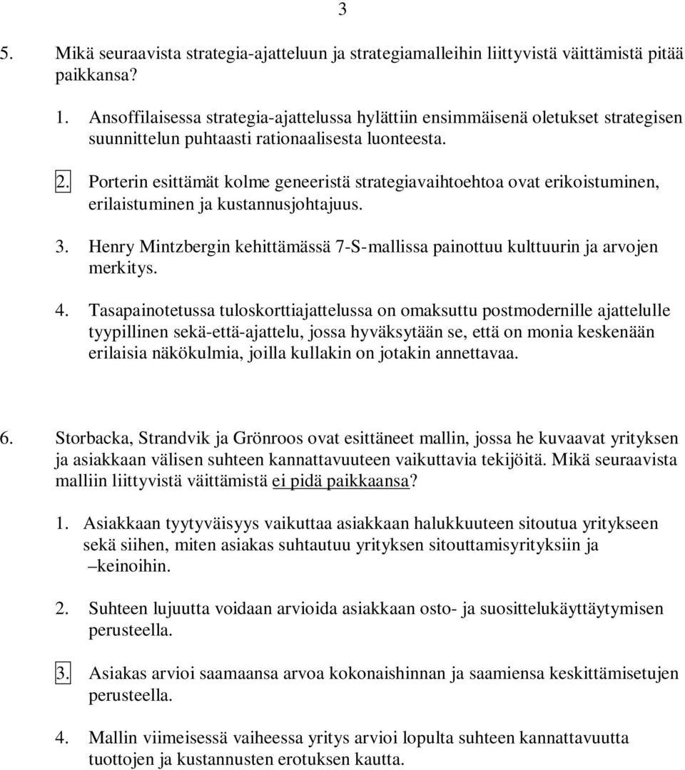 Porterin esittämät kolme geneeristä strategiavaihtoehtoa ovat erikoistuminen, erilaistuminen ja kustannusjohtajuus. 3.