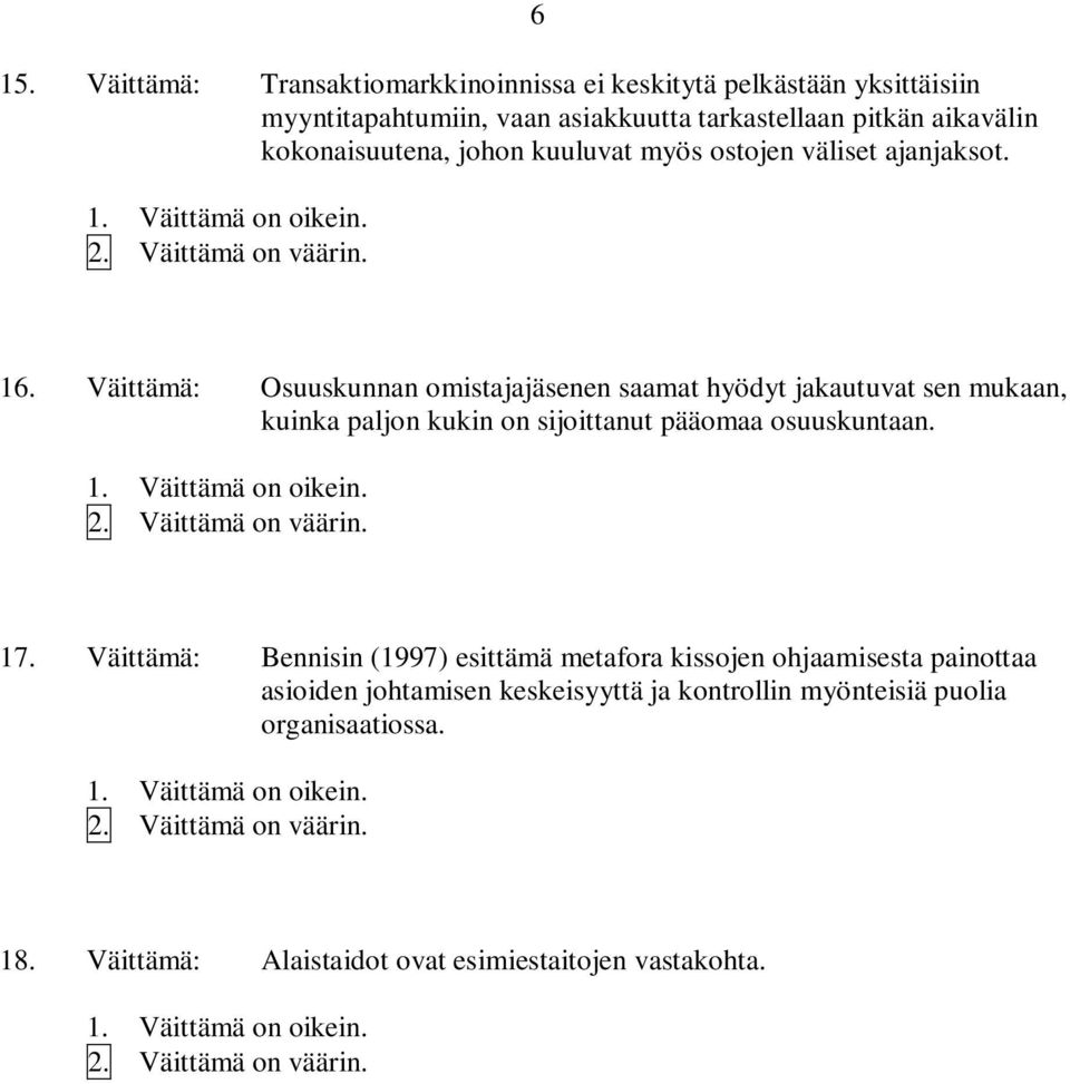 Väittämä: Osuuskunnan omistajajäsenen saamat hyödyt jakautuvat sen mukaan, kuinka paljon kukin on sijoittanut pääomaa osuuskuntaan. 17.