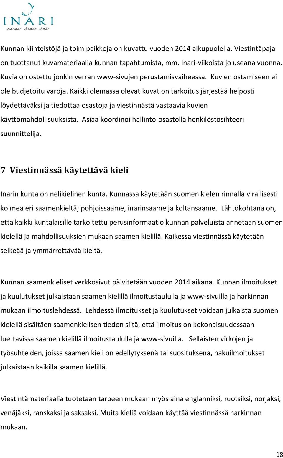 Kaikki olemassa olevat kuvat on tarkoitus järjestää helposti löydettäväksi ja tiedottaa osastoja ja viestinnästä vastaavia kuvien käyttömahdollisuuksista.