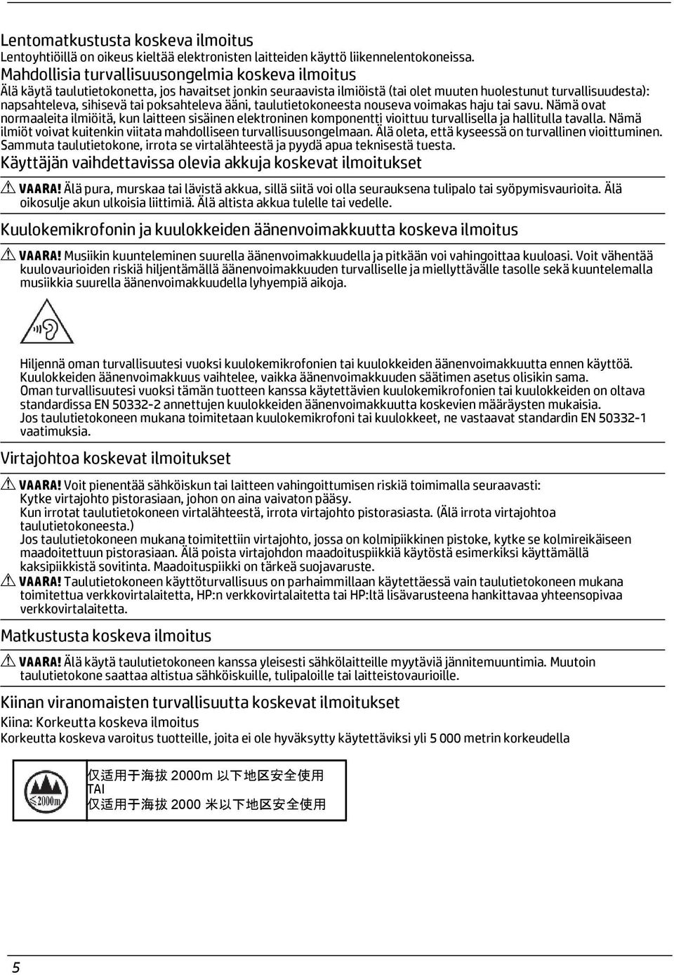 poksahteleva ääni, taulutietokoneesta nouseva voimakas haju tai savu. Nämä ovat normaaleita ilmiöitä, kun laitteen sisäinen elektroninen komponentti vioittuu turvallisella ja hallitulla tavalla.