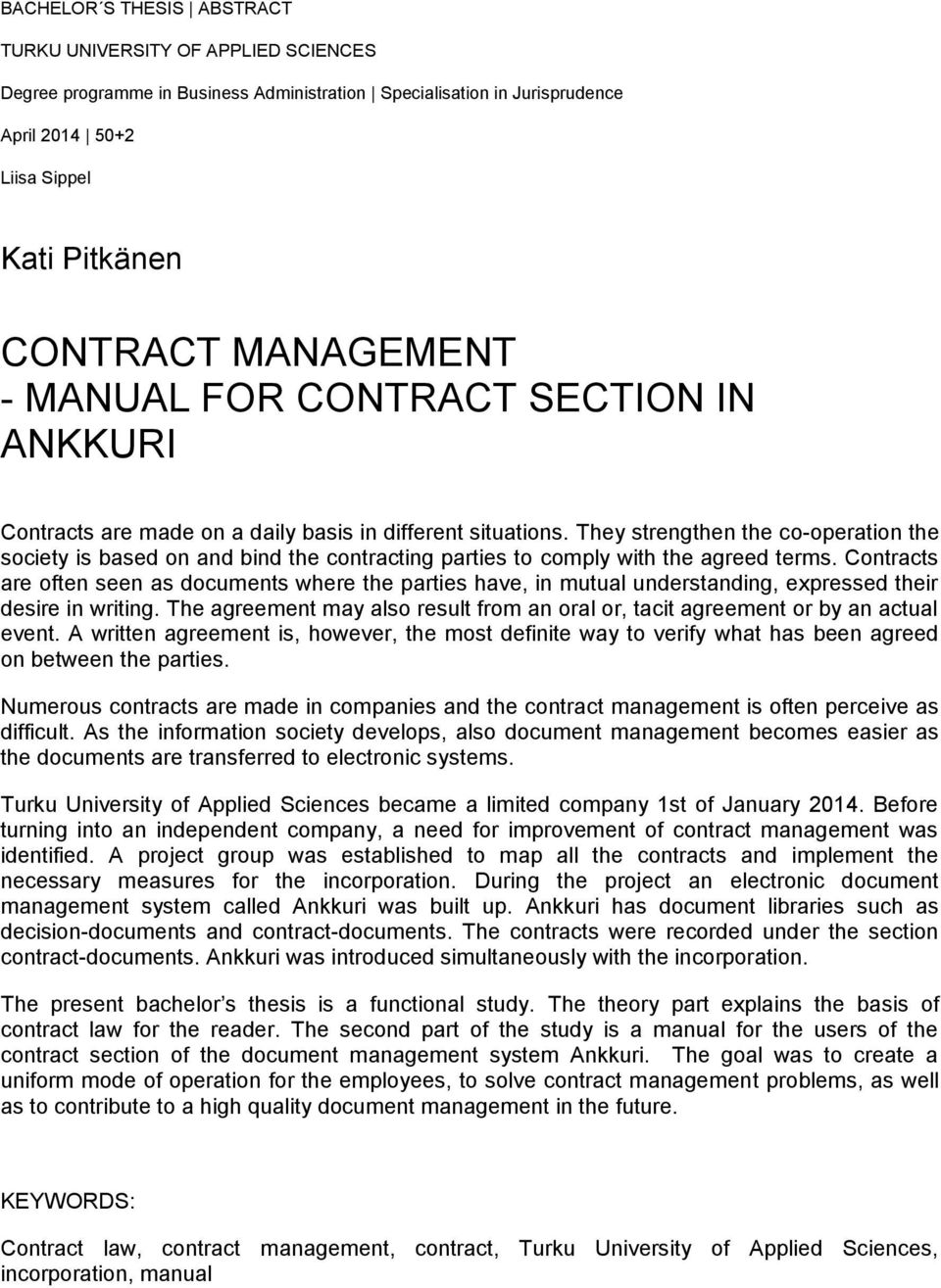 They strengthen the co-operation the society is based on and bind the contracting parties to comply with the agreed terms.