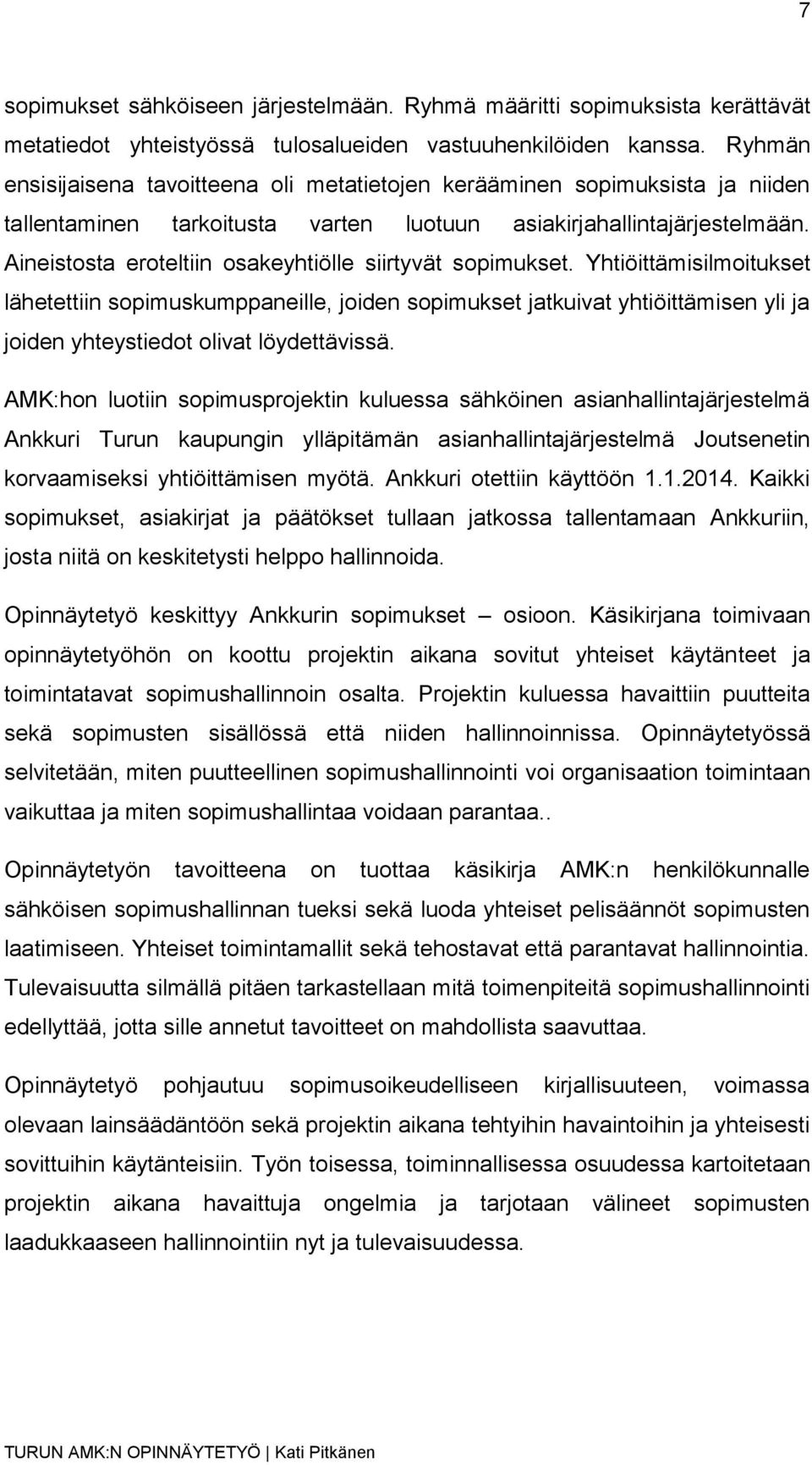 Aineistosta eroteltiin osakeyhtiölle siirtyvät sopimukset.
