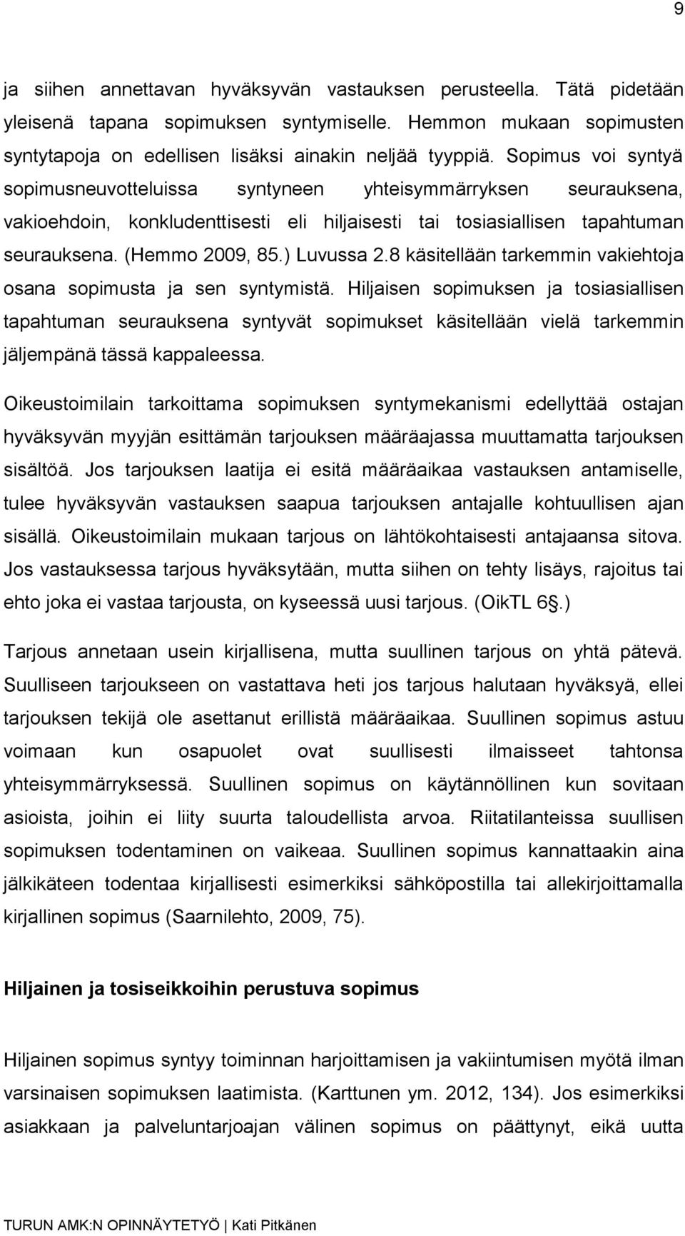 8 käsitellään tarkemmin vakiehtoja osana sopimusta ja sen syntymistä.