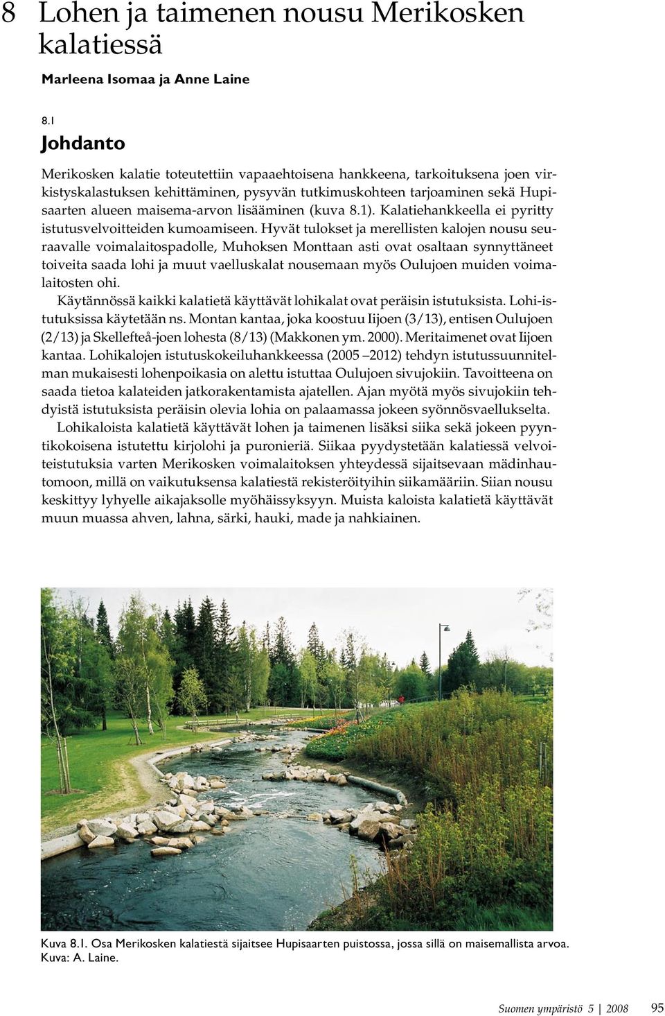 lisääminen (kuva 8.1). Kalatiehankkeella ei pyritty istutusvelvoitteiden kumoamiseen.
