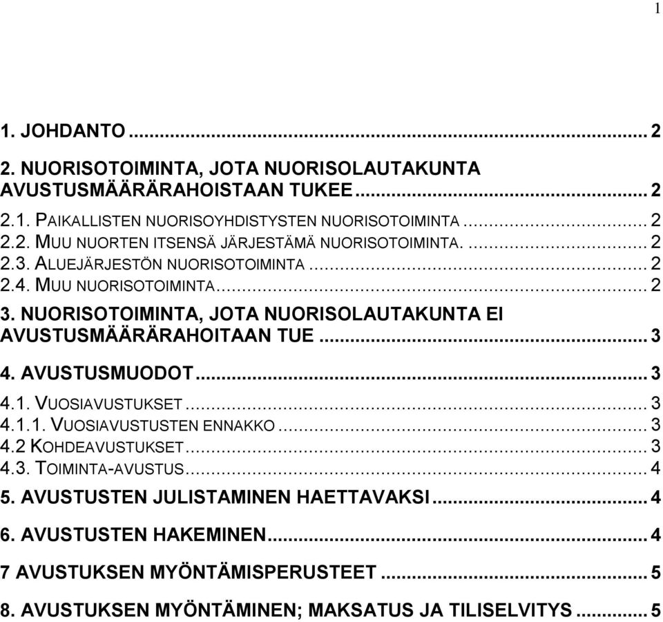 AVUSTUSMUODOT... 3 4.1. VUOSIAVUSTUKSET... 3 4.1.1. VUOSIAVUSTUSTEN ENNAKKO... 3 4.2 KOHDEAVUSTUKSET... 3 4.3. TOIMINTA-AVUSTUS... 4 5.