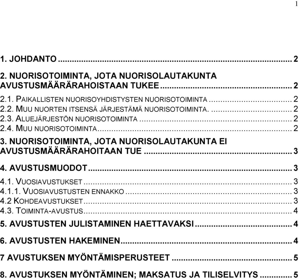 AVUSTUSMUODOT... 3 4.1. VUOSIAVUSTUKSET... 3 4.1.1. VUOSIAVUSTUSTEN ENNAKKO... 3 4.2 KOHDEAVUSTUKSET... 3 4.3. TOIMINTA-AVUSTUS... 4 5.