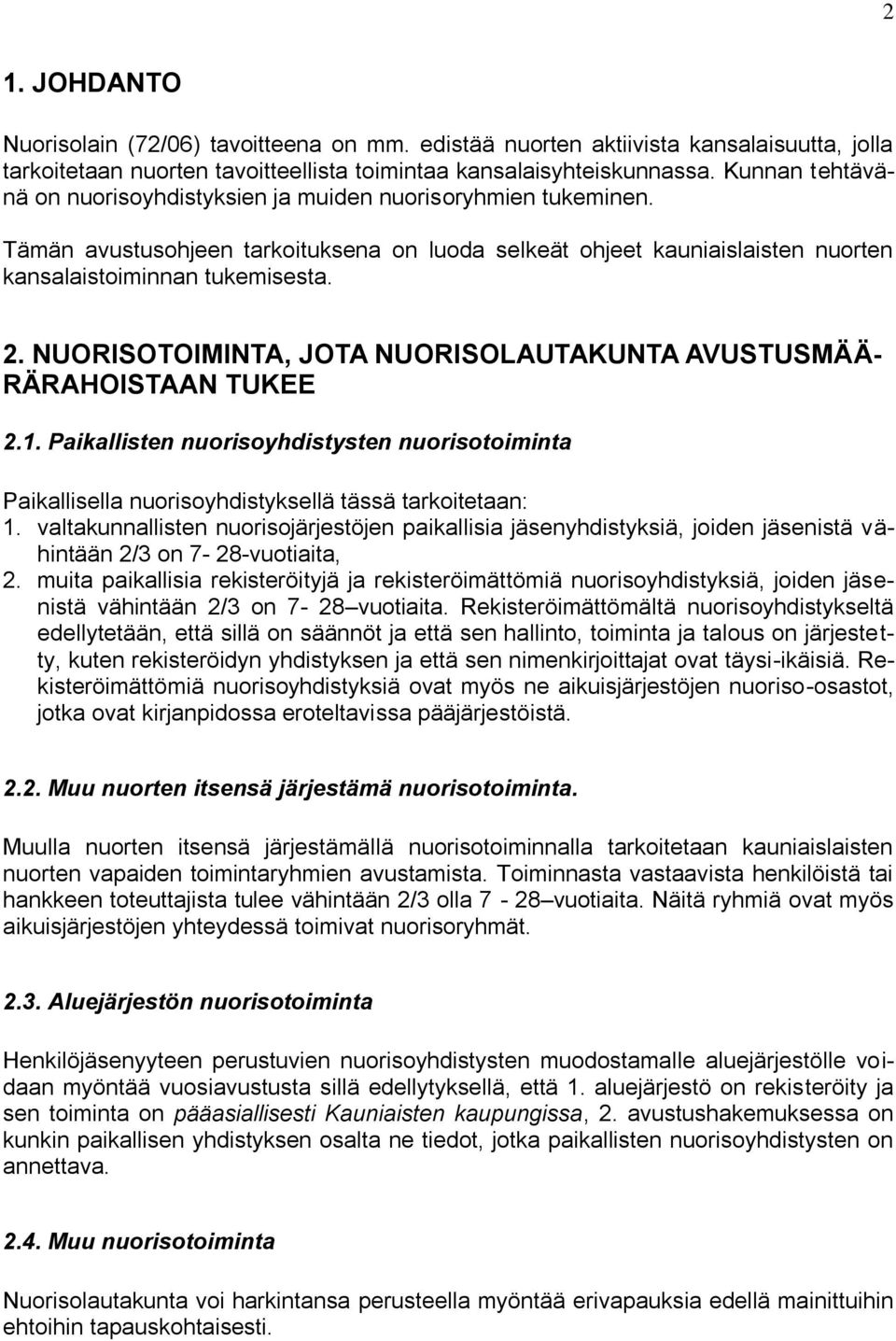 NUORISOTOIMINTA, JOTA NUORISOLAUTAKUNTA AVUSTUSMÄÄ- RÄRAHOISTAAN TUKEE 2.1. Paikallisten nuorisoyhdistysten nuorisotoiminta Paikallisella nuorisoyhdistyksellä tässä tarkoitetaan: 1.