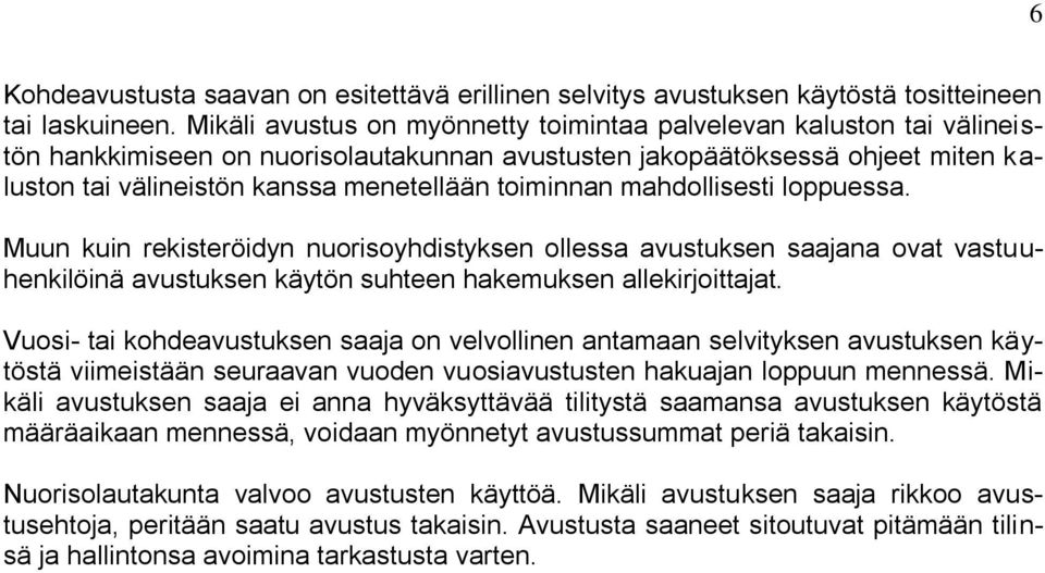 toiminnan mahdollisesti loppuessa. Muun kuin rekisteröidyn nuorisoyhdistyksen ollessa avustuksen saajana ovat vastuuhenkilöinä avustuksen käytön suhteen hakemuksen allekirjoittajat.