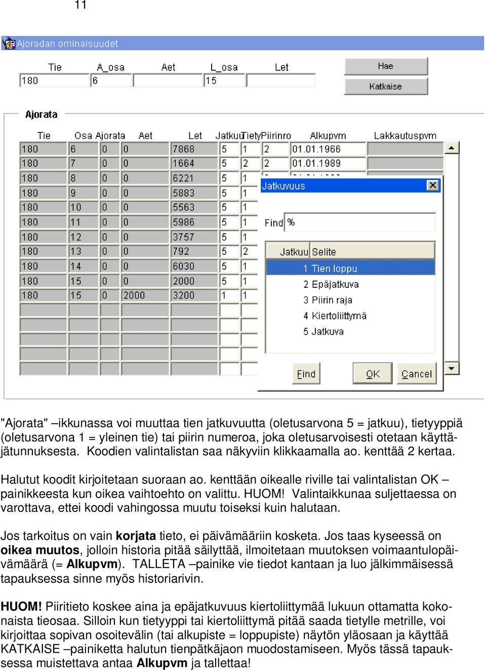 kenttään oikealle riville tai valintalistan OK painikkeesta kun oikea vaihtoehto on valittu. HUOM! Valintaikkunaa suljettaessa on varottava, ettei koodi vahingossa muutu toiseksi kuin halutaan.