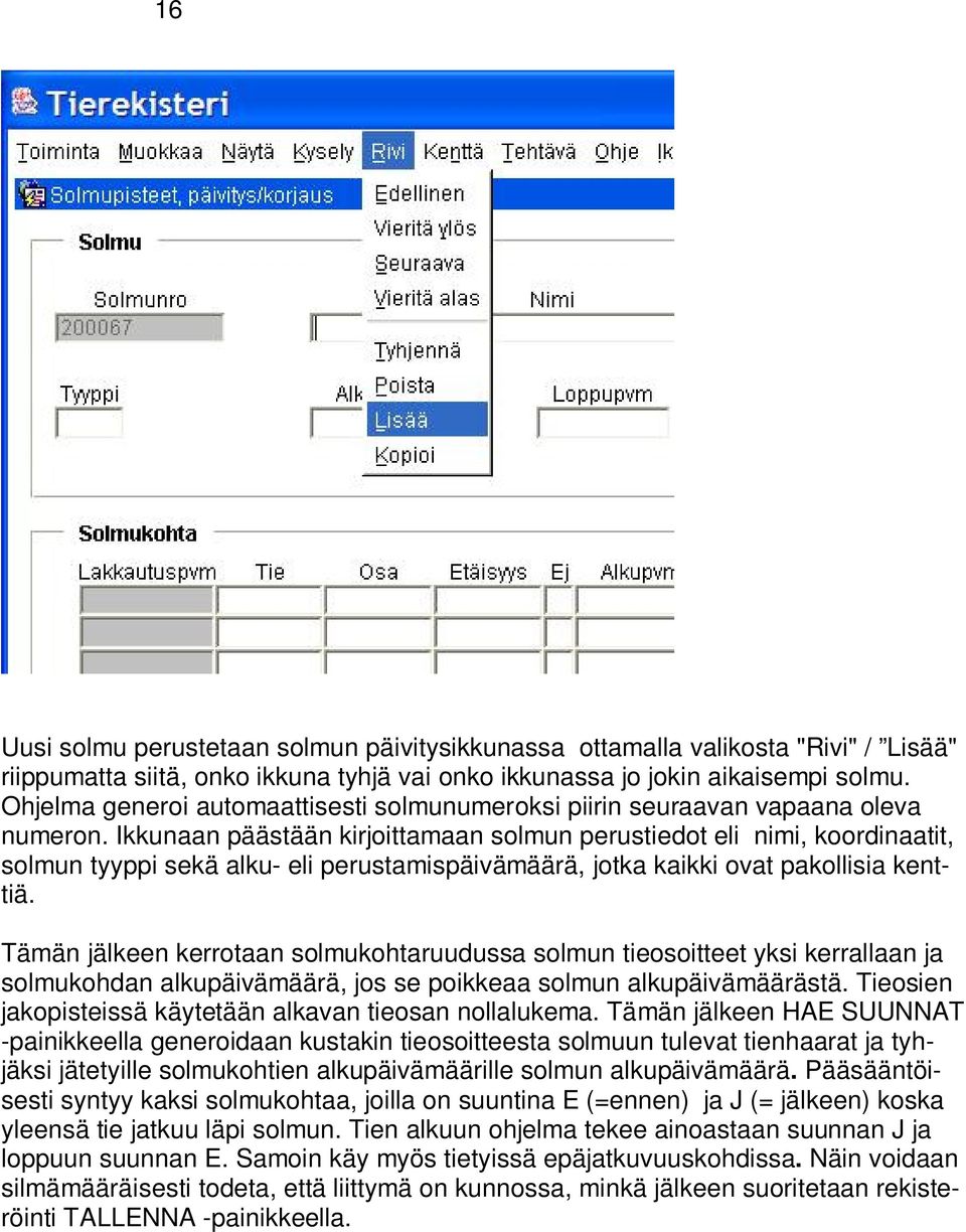 Ikkunaan päästään kirjoittamaan solmun perustiedot eli nimi, koordinaatit, solmun tyyppi sekä alku- eli perustamispäivämäärä, jotka kaikki ovat pakollisia kenttiä.