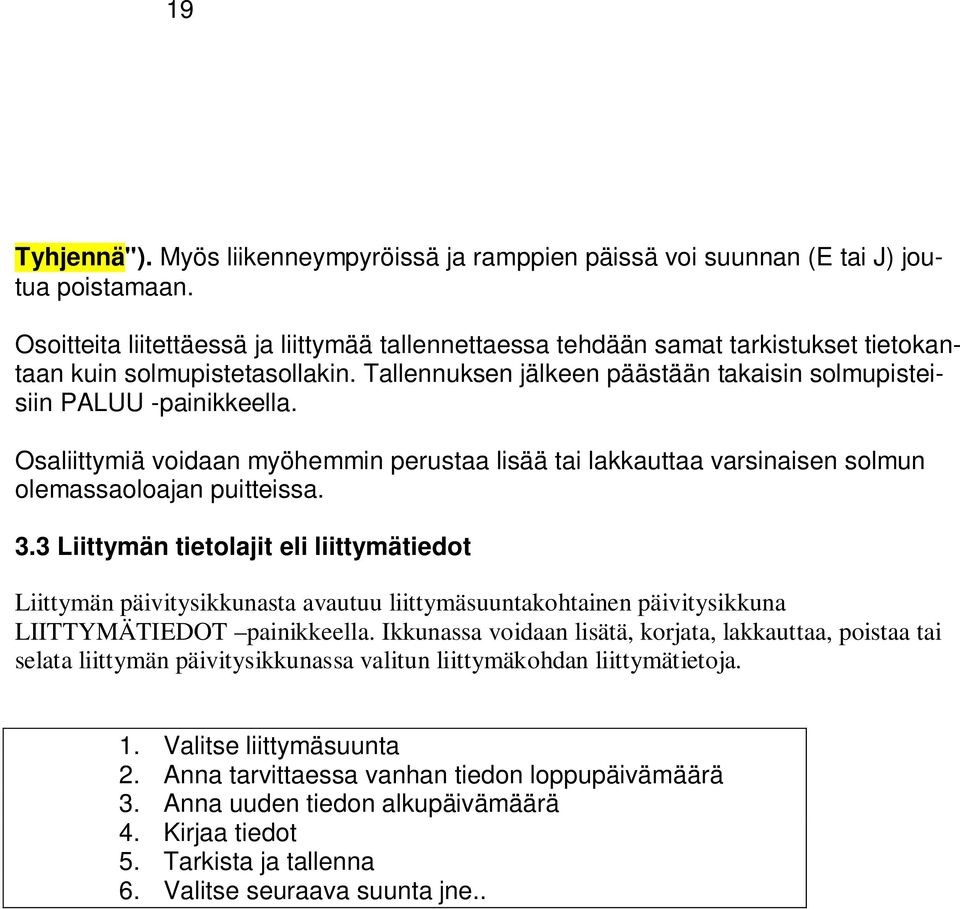 Osaliittymiä voidaan myöhemmin perustaa lisää tai lakkauttaa varsinaisen solmun olemassaoloajan puitteissa. 3.