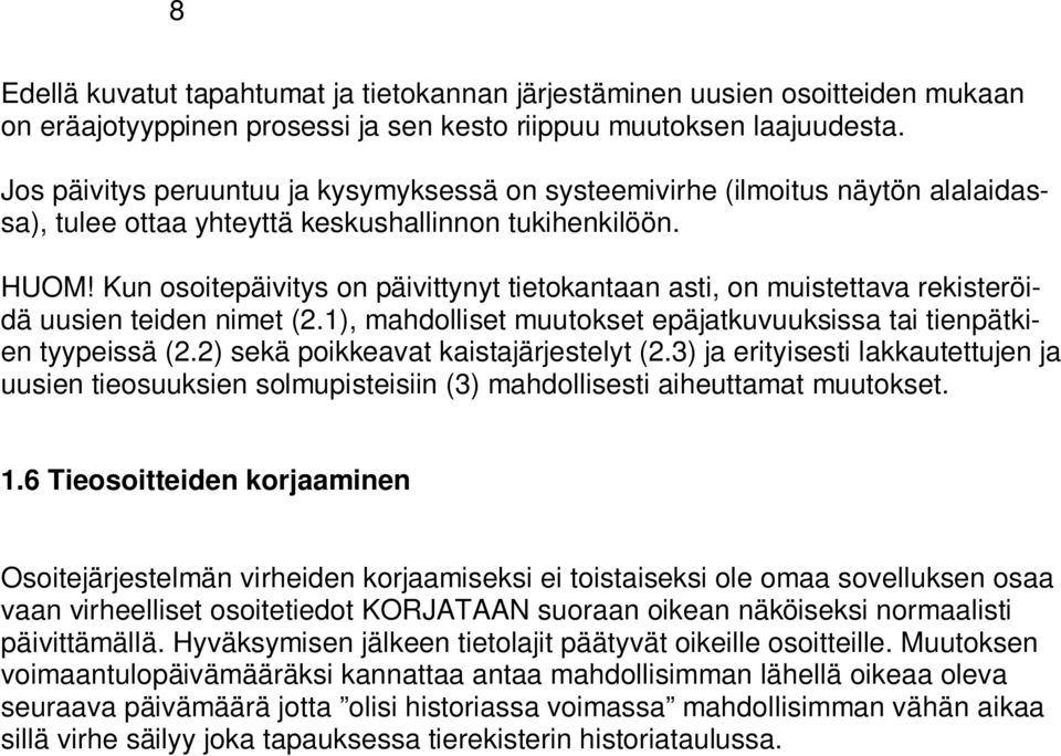 Kun osoitepäivitys on päivittynyt tietokantaan asti, on muistettava rekisteröidä uusien teiden nimet (2.1), mahdolliset muutokset epäjatkuvuuksissa tai tienpätkien tyypeissä (2.