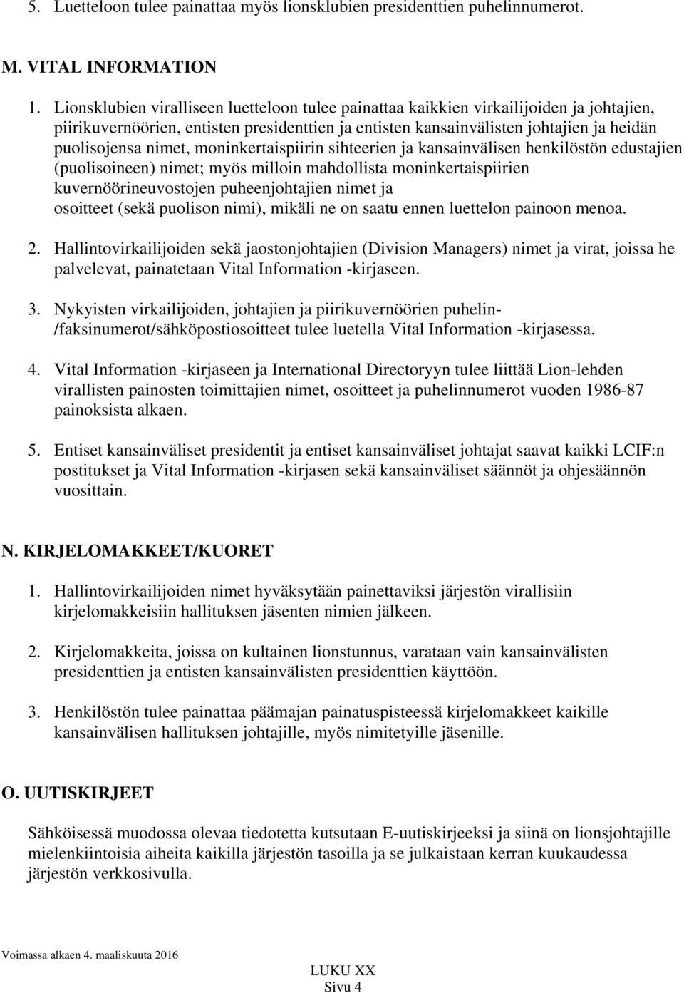 moninkertaispiirin sihteerien ja kansainvälisen henkilöstön edustajien (puolisoineen) nimet; myös milloin mahdollista moninkertaispiirien kuvernöörineuvostojen puheenjohtajien nimet ja osoitteet