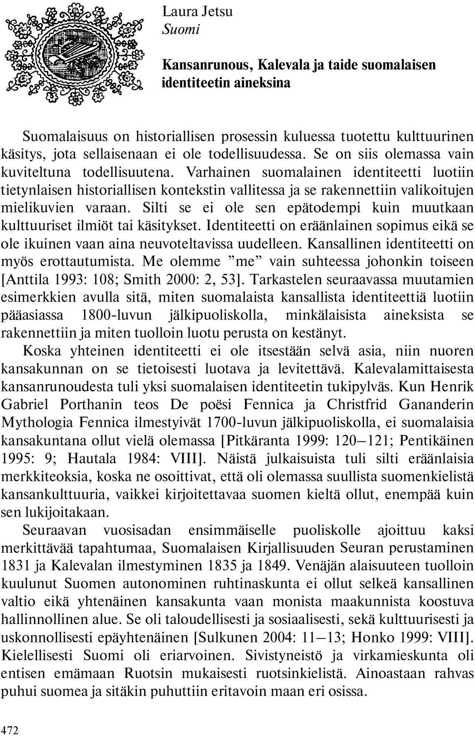 Varhainen suomalainen identiteetti luotiin tietynlaisen historiallisen kontekstin vallitessa ja se rakennettiin valikoitujen mielikuvien varaan.