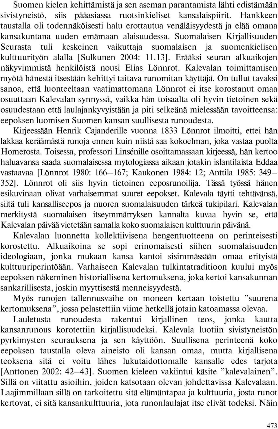 Suomalaisen Kirjallisuuden Seurasta tuli keskeinen vaikuttaja suomalaisen ja suomenkielisen kulttuurityön alalla [Sulkunen 2004: 11.13].