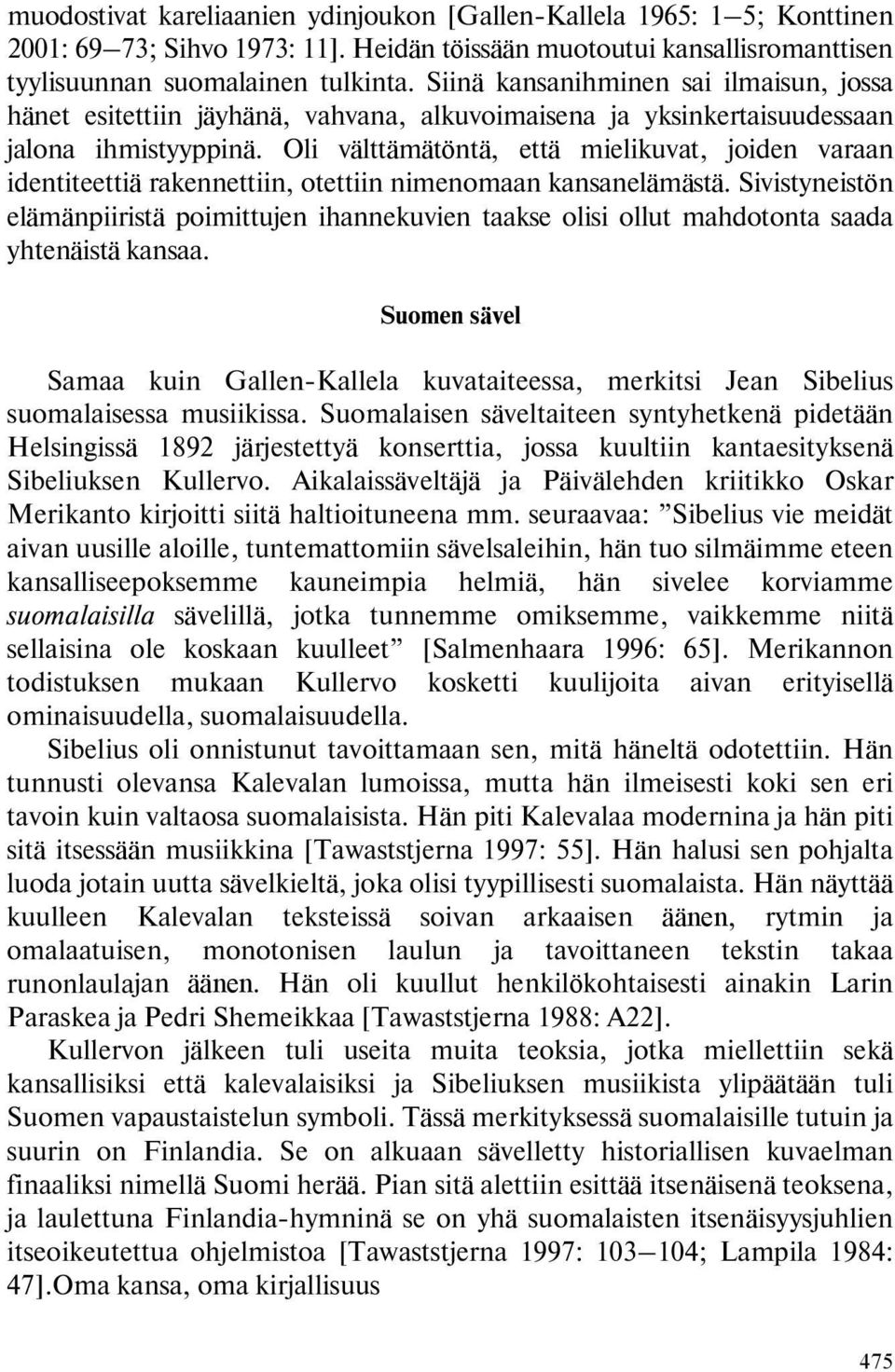 Oli välttämätöntä, että mielikuvat, joiden varaan identiteettiä rakennettiin, otettiin nimenomaan kansanelämästä.