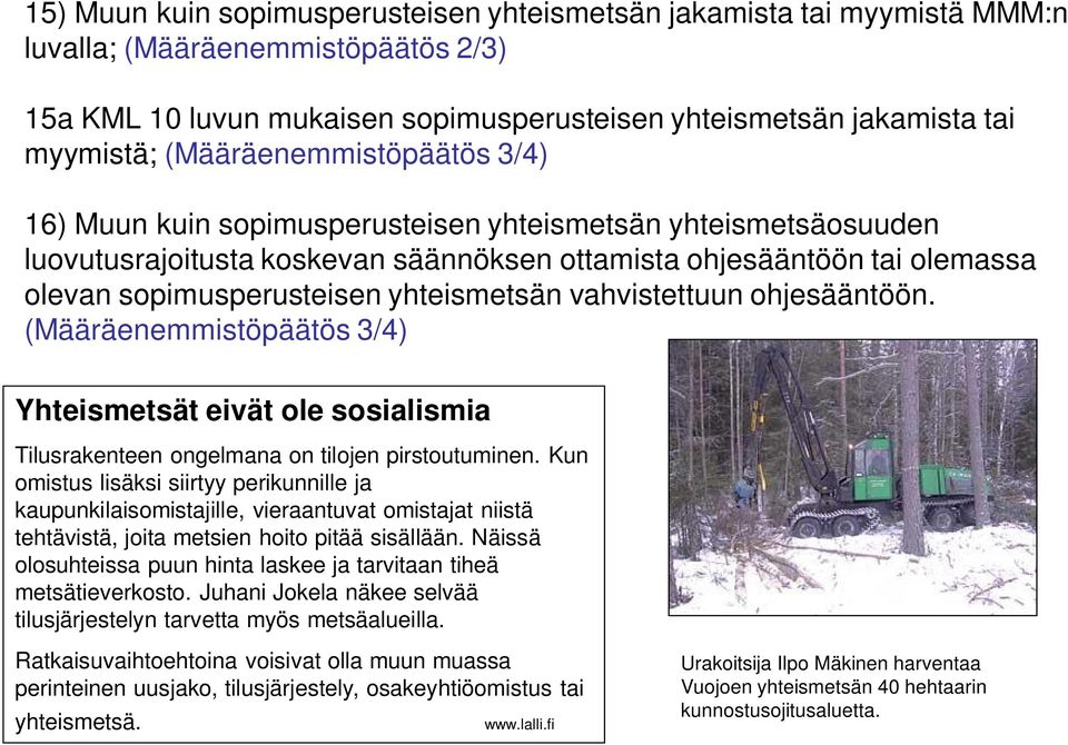 yhteismetsän vahvistettuun ohjesääntöön. (Määräenemmistöpäätös 3/4) Yhteismetsät eivät ole sosialismia Tilusrakenteen ongelmana on tilojen pirstoutuminen.