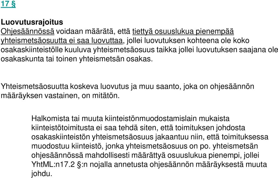 Yhteismetsäosuutta koskeva luovutus ja muu saanto, joka on ohjesäännön määräyksen vastainen, on mitätön.