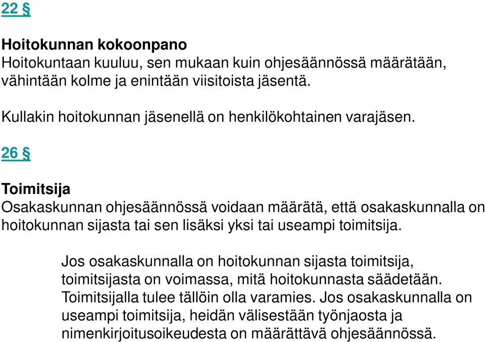 26 Toimitsija Osakaskunnan ohjesäännössä voidaan määrätä, että osakaskunnalla on hoitokunnan sijasta tai sen lisäksi yksi tai useampi toimitsija.