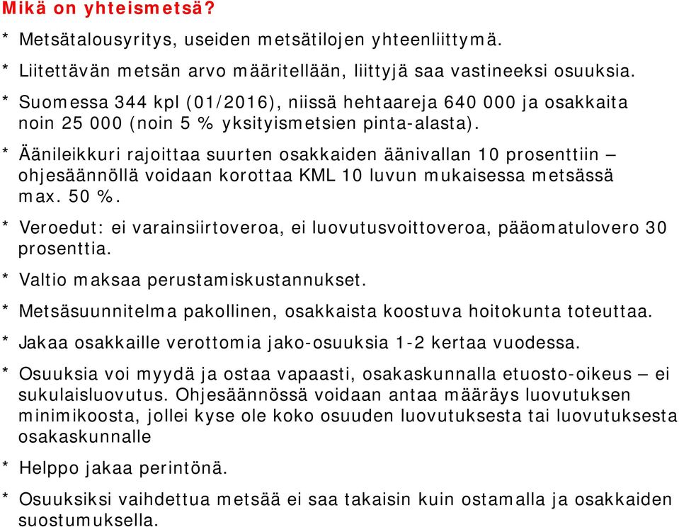 * Äänileikkuri rajoittaa suurten osakkaiden äänivallan 10 prosenttiin ohjesäännöllä voidaan korottaa KML 10 luvun mukaisessa metsässä max. 50 %.