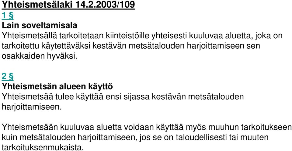 käytettäväksi kestävän metsätalouden harjoittamiseen sen osakkaiden hyväksi.