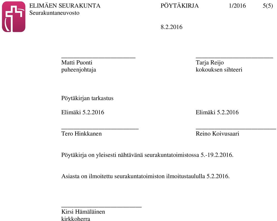 2016 Elimäki 5.2.2016 Tero Hinkkanen Reino Koivusaari Pöytäkirja on yleisesti nähtävänä