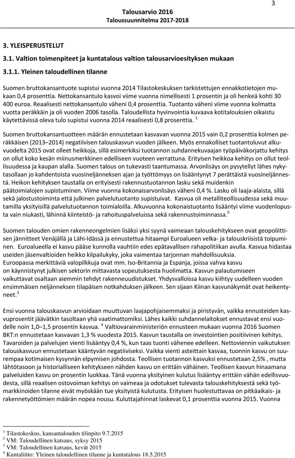 Tuotanto väheni viime vuonna kolmatta vuotta peräkkäin ja oli vuoden 2006 tasolla.