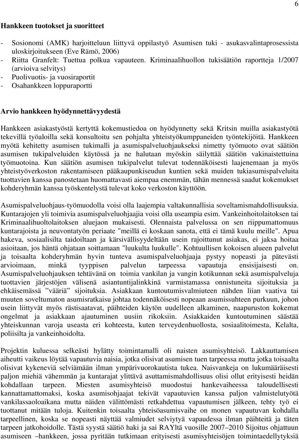 Kriminaalihuollon tukisäätiön raportteja 1/2007 (arvioiva selvitys) - Puolivuotis- ja vuosiraportit - Osahankkeen loppuraportti Arvio hankkeen hyödynnettävyydestä Hankkeen asiakastyöstä kertyttä