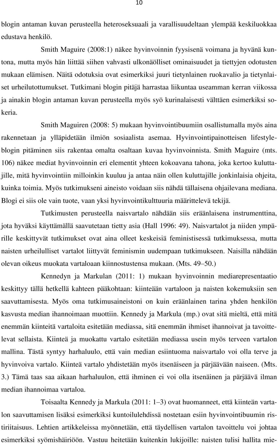 Näitä odotuksia ovat esimerkiksi juuri tietynlainen ruokavalio ja tietynlaiset urheilutottumukset.