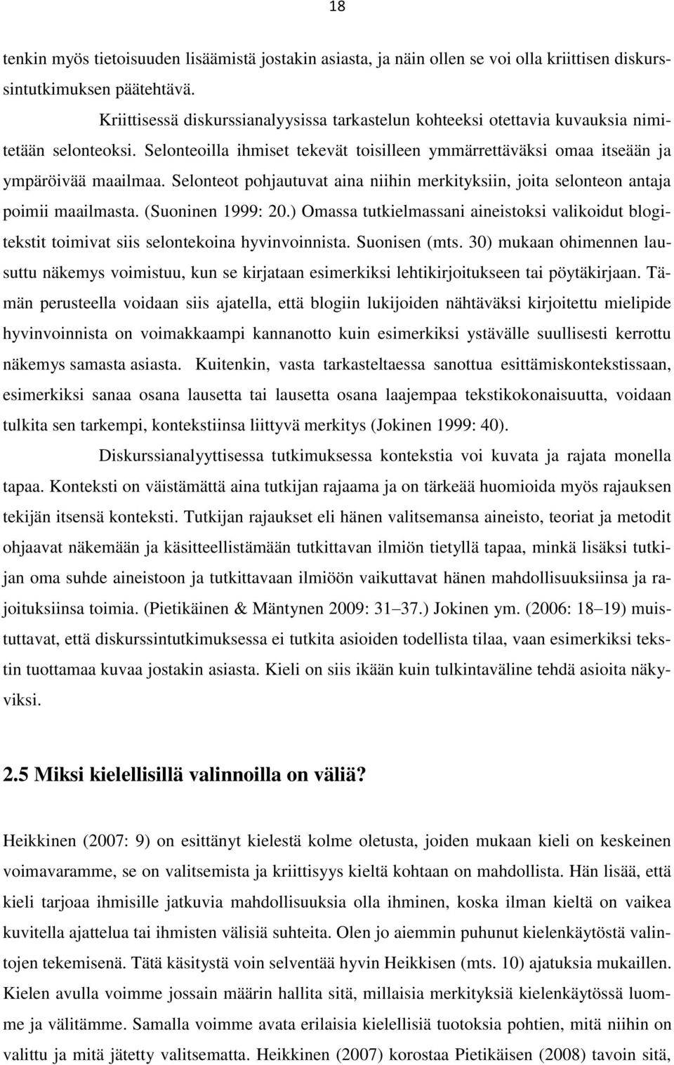 Selonteot pohjautuvat aina niihin merkityksiin, joita selonteon antaja poimii maailmasta. (Suoninen 1999: 20.